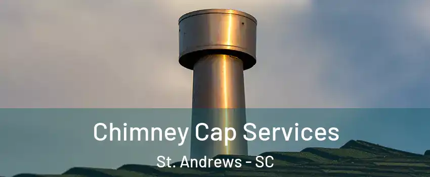  Chimney Cap Services St. Andrews - SC