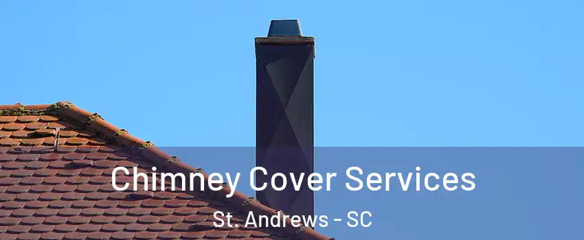  Chimney Cover Services St. Andrews - SC