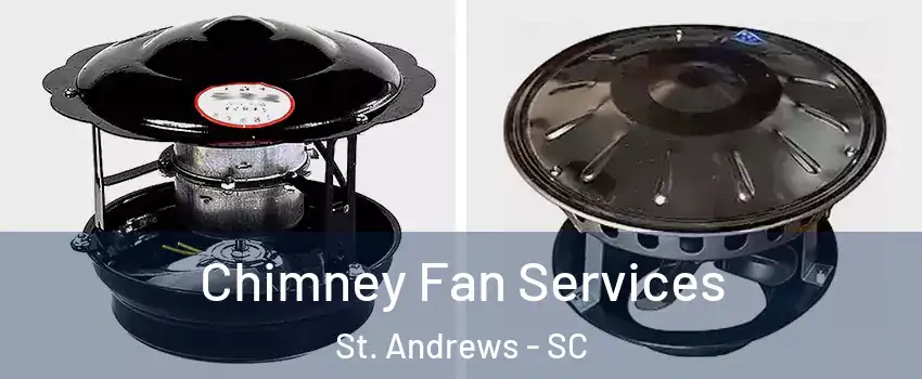  Chimney Fan Services St. Andrews - SC