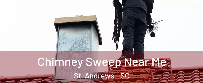 Chimney Sweep Near Me St. Andrews - SC
