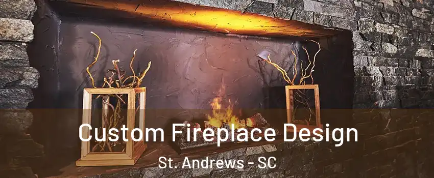  Custom Fireplace Design St. Andrews - SC