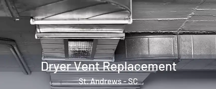  Dryer Vent Replacement St. Andrews - SC