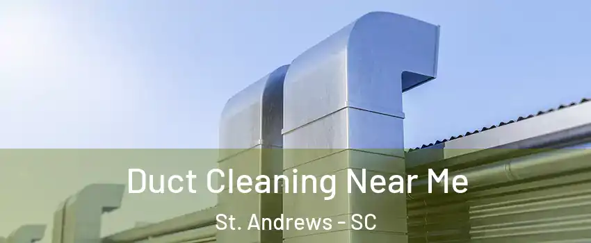  Duct Cleaning Near Me St. Andrews - SC
