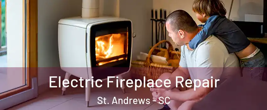  Electric Fireplace Repair St. Andrews - SC