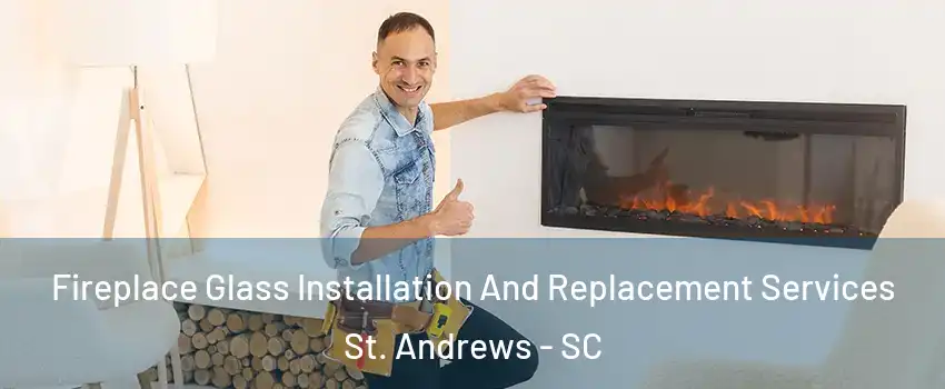  Fireplace Glass Installation And Replacement Services St. Andrews - SC