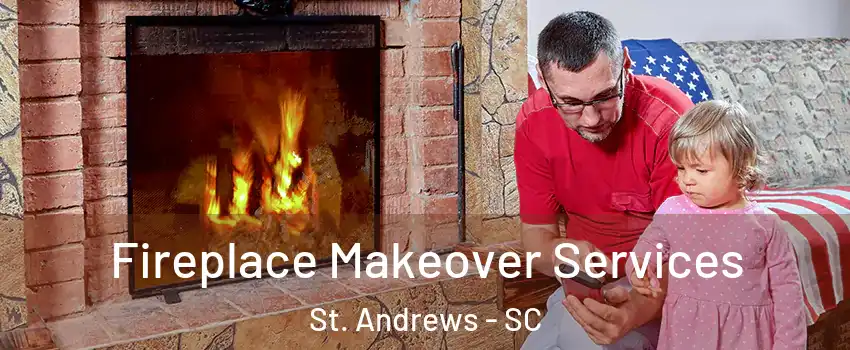  Fireplace Makeover Services St. Andrews - SC