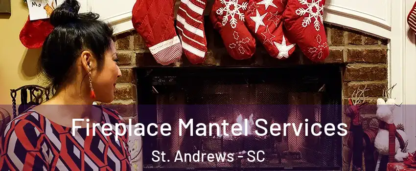  Fireplace Mantel Services St. Andrews - SC