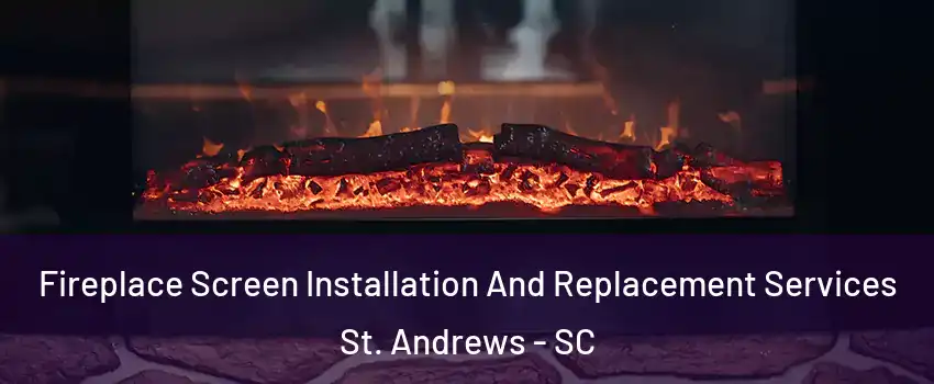  Fireplace Screen Installation And Replacement Services St. Andrews - SC