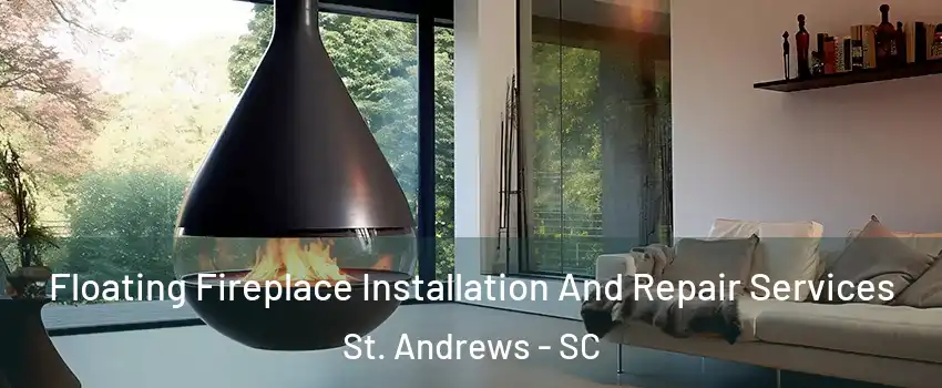  Floating Fireplace Installation And Repair Services St. Andrews - SC