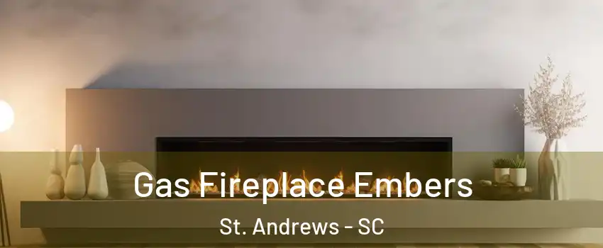  Gas Fireplace Embers St. Andrews - SC