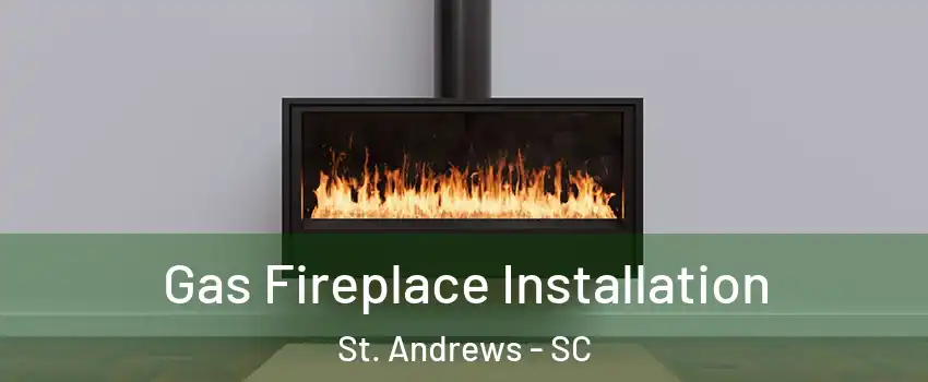  Gas Fireplace Installation St. Andrews - SC