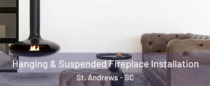  Hanging & Suspended Fireplace Installation St. Andrews - SC