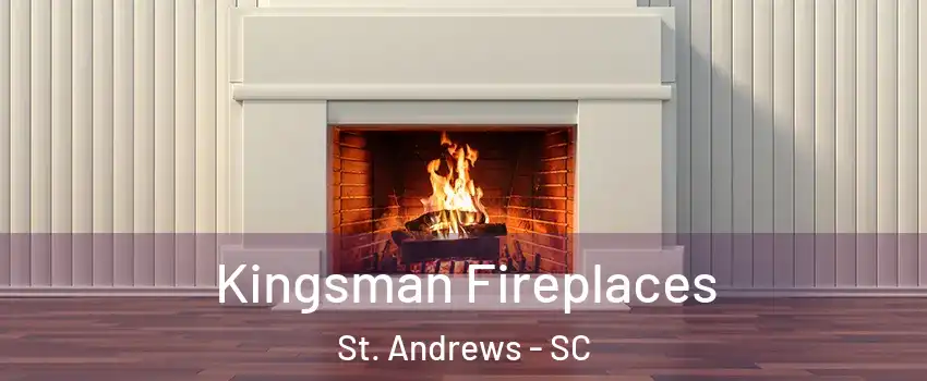  Kingsman Fireplaces St. Andrews - SC