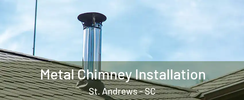 Metal Chimney Installation St. Andrews - SC