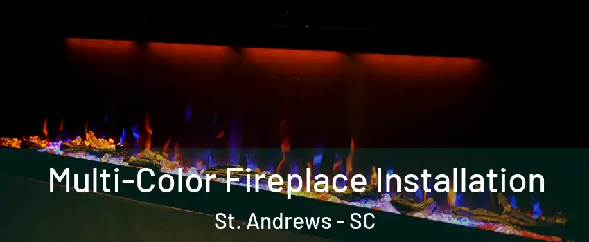  Multi-Color Fireplace Installation St. Andrews - SC