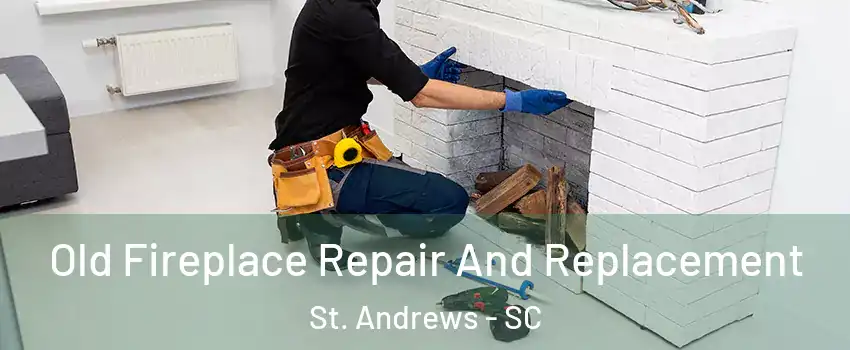  Old Fireplace Repair And Replacement St. Andrews - SC