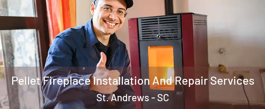  Pellet Fireplace Installation And Repair Services St. Andrews - SC
