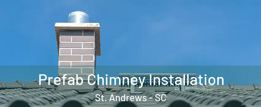  Prefab Chimney Installation St. Andrews - SC