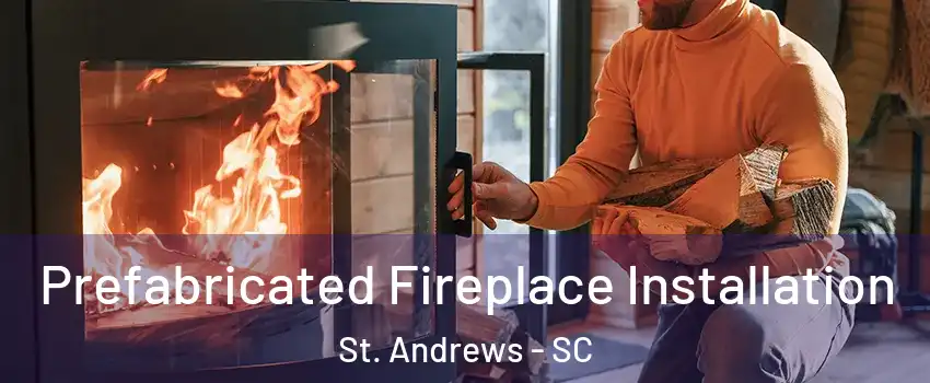  Prefabricated Fireplace Installation St. Andrews - SC