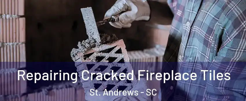  Repairing Cracked Fireplace Tiles St. Andrews - SC