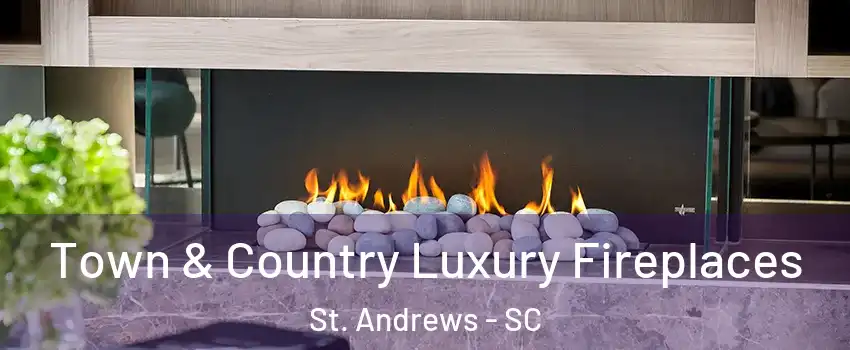  Town & Country Luxury Fireplaces St. Andrews - SC