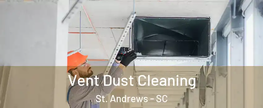  Vent Dust Cleaning St. Andrews - SC