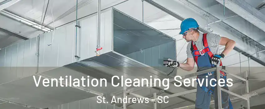  Ventilation Cleaning Services St. Andrews - SC