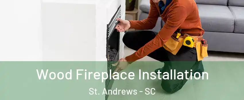  Wood Fireplace Installation St. Andrews - SC