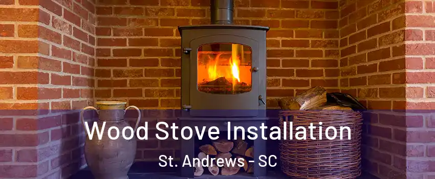  Wood Stove Installation St. Andrews - SC
